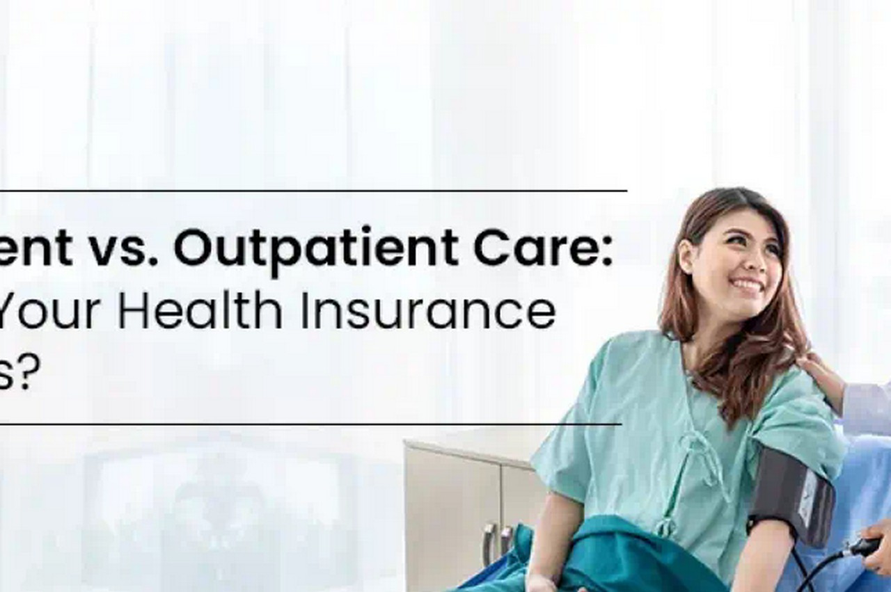 Variations between Inpatient and Outpatient Covers in Well being Insurance coverage Plans