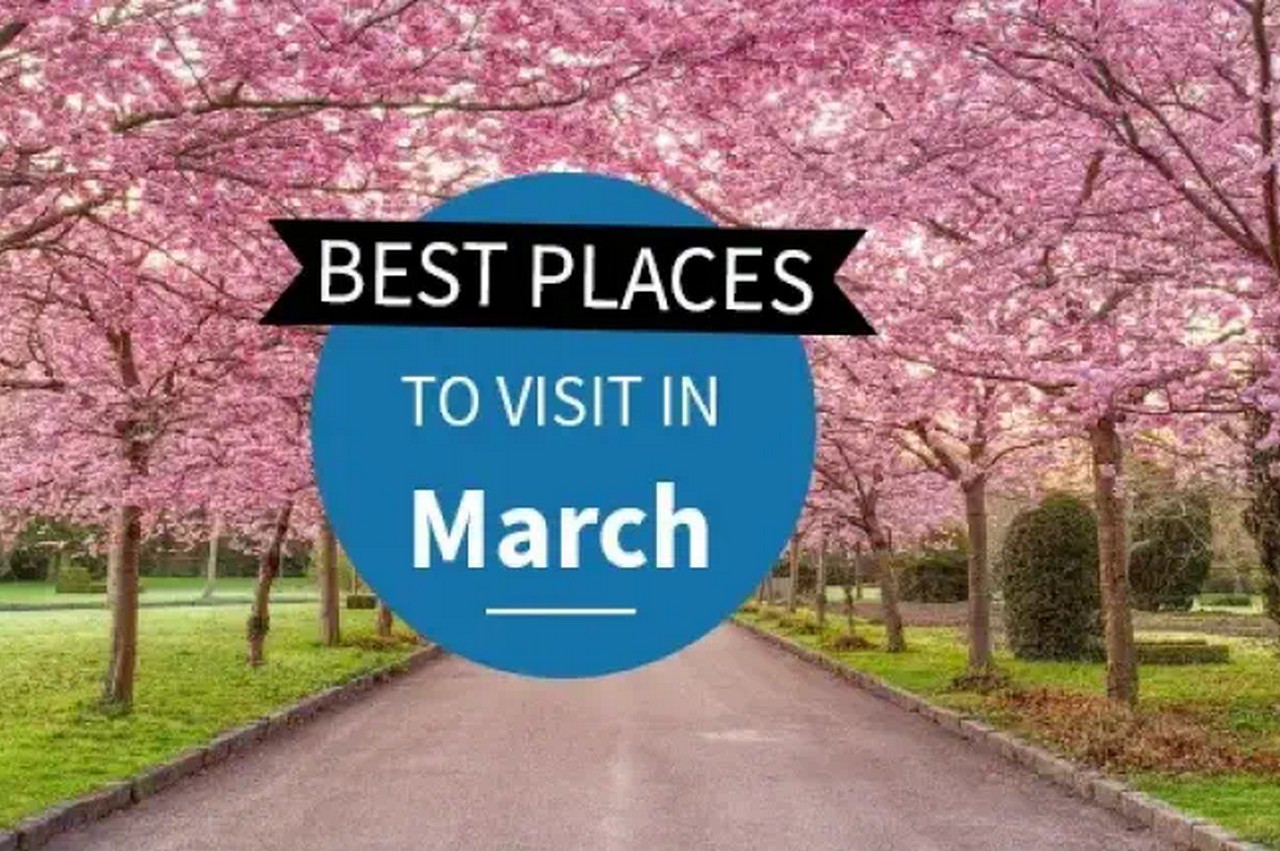 Checklist of 10 Ideal Places to Go To in March 2025 